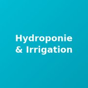 Hydroponie & Irrigation - Systèmes Culture Hors-Sol